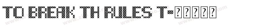 TO BREAK TH RULES T字体转换